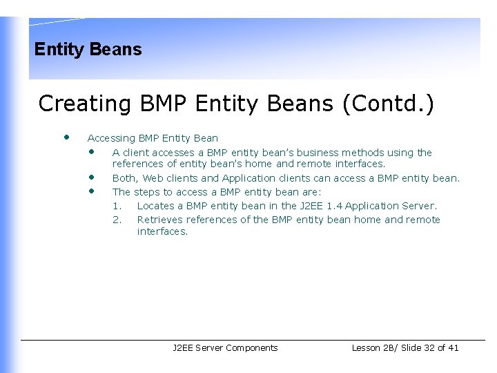 Entity Beans Creating BMP Entity Beans (Contd. ) • Accessing BMP Entity Bean •