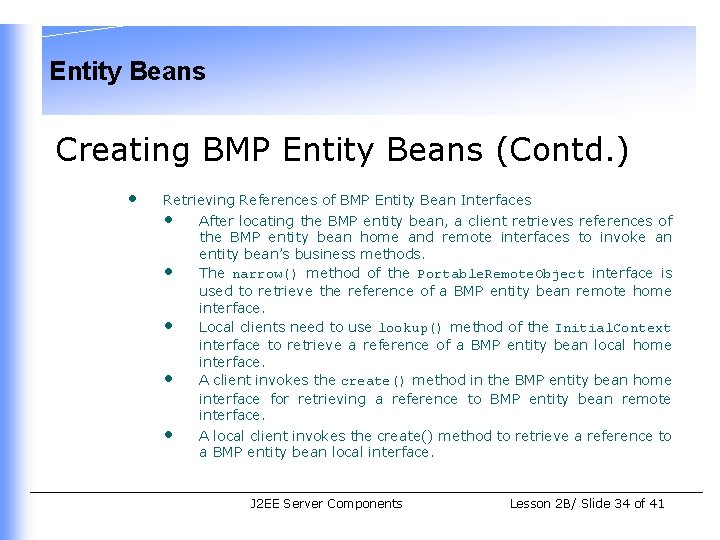 Entity Beans Creating BMP Entity Beans (Contd. ) • Retrieving References of BMP Entity