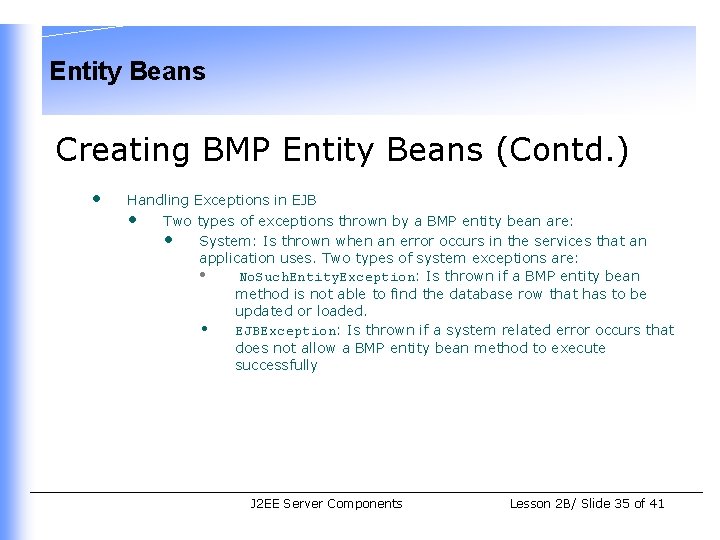 Entity Beans Creating BMP Entity Beans (Contd. ) • Handling Exceptions in EJB •