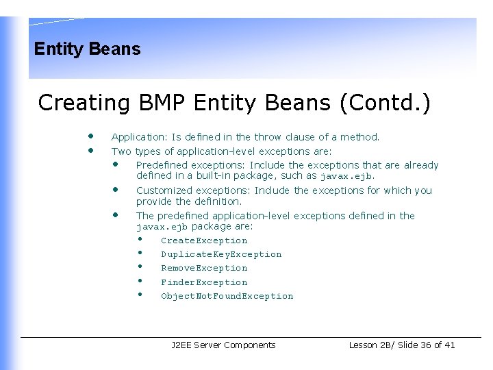 Entity Beans Creating BMP Entity Beans (Contd. ) • • Application: Is defined in