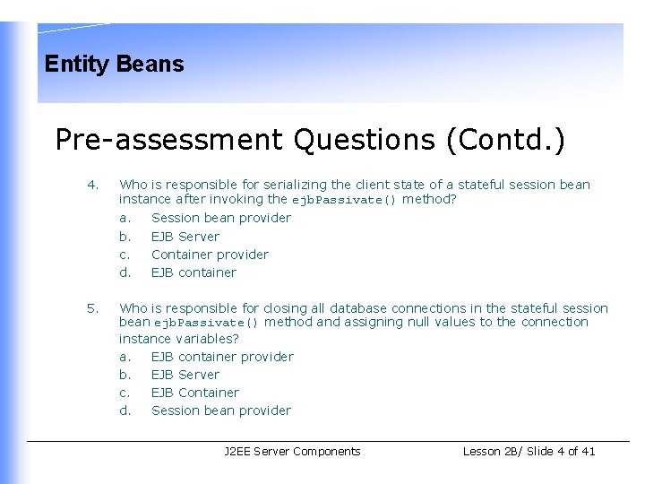 Entity Beans Pre-assessment Questions (Contd. ) 4. Who is responsible for serializing the client