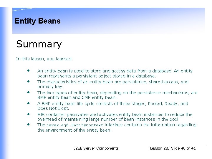 Entity Beans Summary In this lesson, you learned: • • • An entity bean