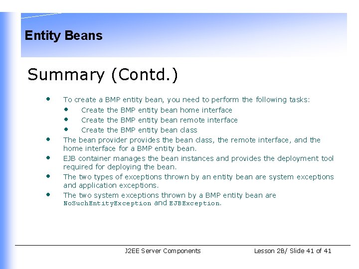 Entity Beans Summary (Contd. ) • • • To create a BMP entity bean,