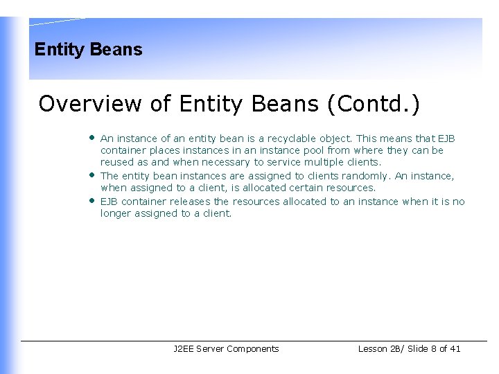 Entity Beans Overview of Entity Beans (Contd. ) • • • An instance of