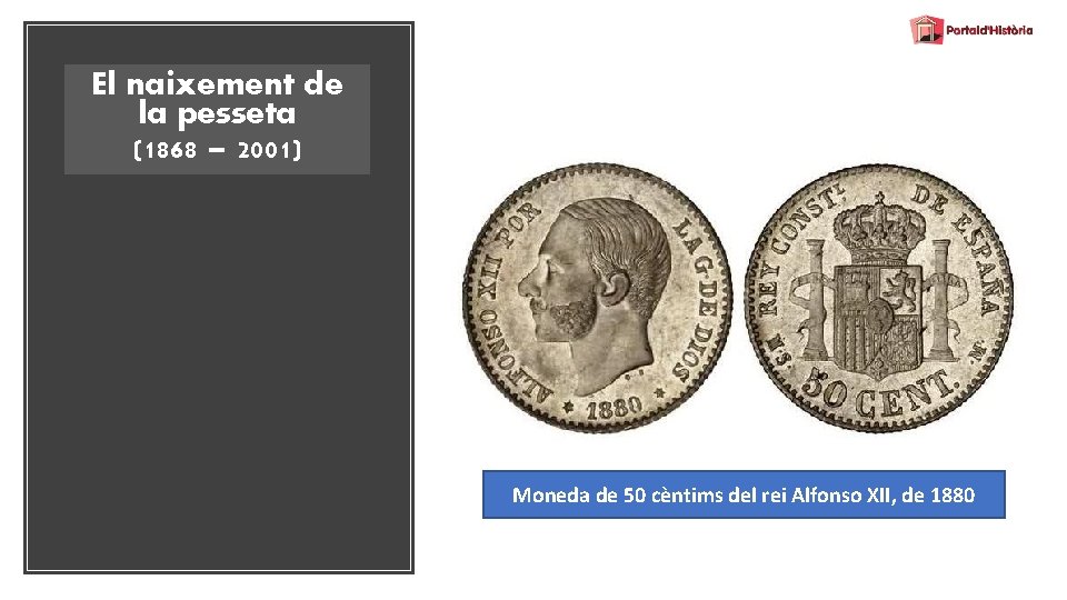 El naixement de la pesseta (1868 – 2001) Moneda de 50 cèntims del rei