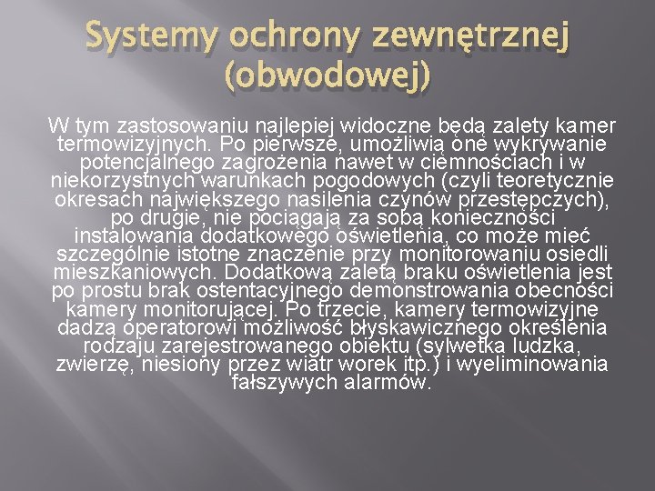 Systemy ochrony zewnętrznej (obwodowej) W tym zastosowaniu najlepiej widoczne będą zalety kamer termowizyjnych. Po