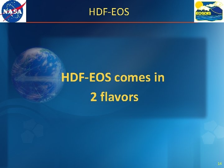 HDF-EOS comes in 2 flavors 14 