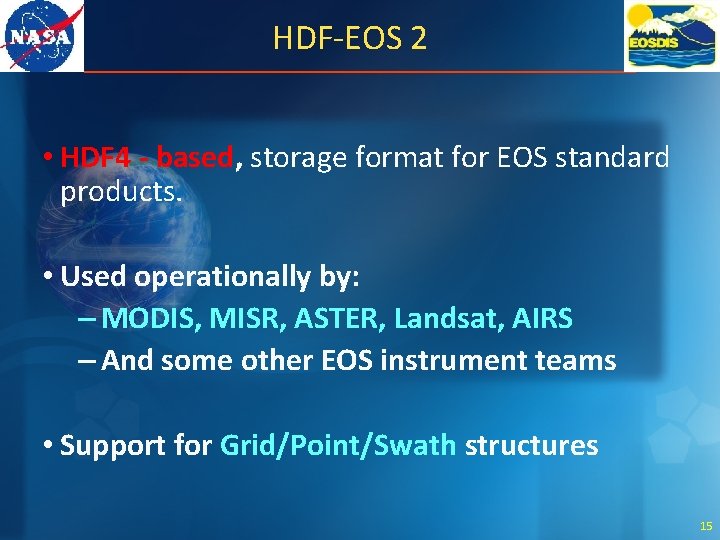 HDF-EOS 2 • HDF 4 - based, storage format for EOS standard products. •