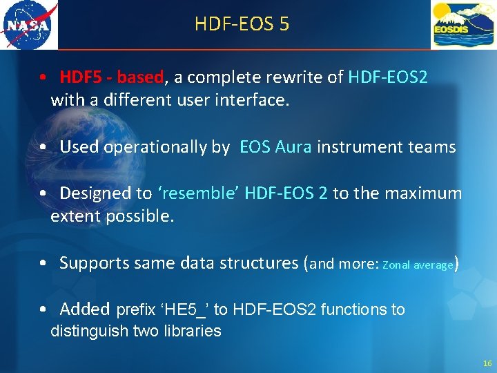 HDF-EOS 5 • HDF 5 - based, a complete rewrite of HDF-EOS 2 with