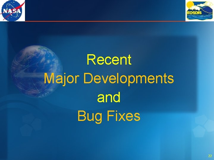 Recent Major Developments and Bug Fixes 22 