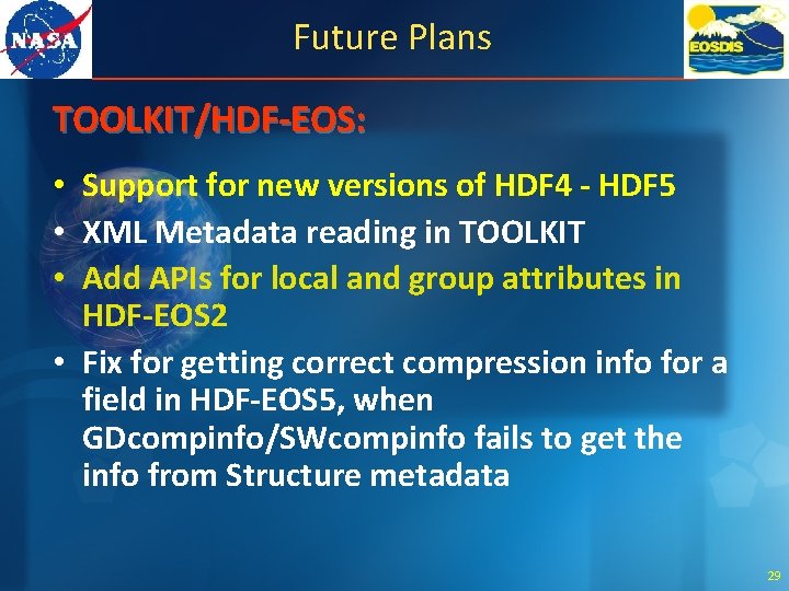 Future Plans TOOLKIT/HDF-EOS: • Support for new versions of HDF 4 - HDF 5