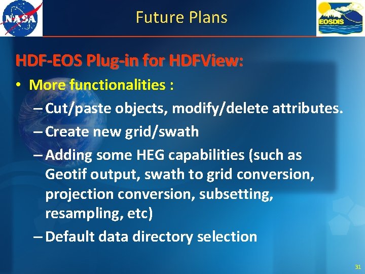 Future Plans HDF-EOS Plug-in for HDFView: • More functionalities : – Cut/paste objects, modify/delete