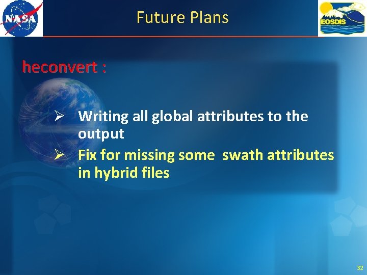 Future Plans heconvert : Ø Writing all global attributes to the output Ø Fix