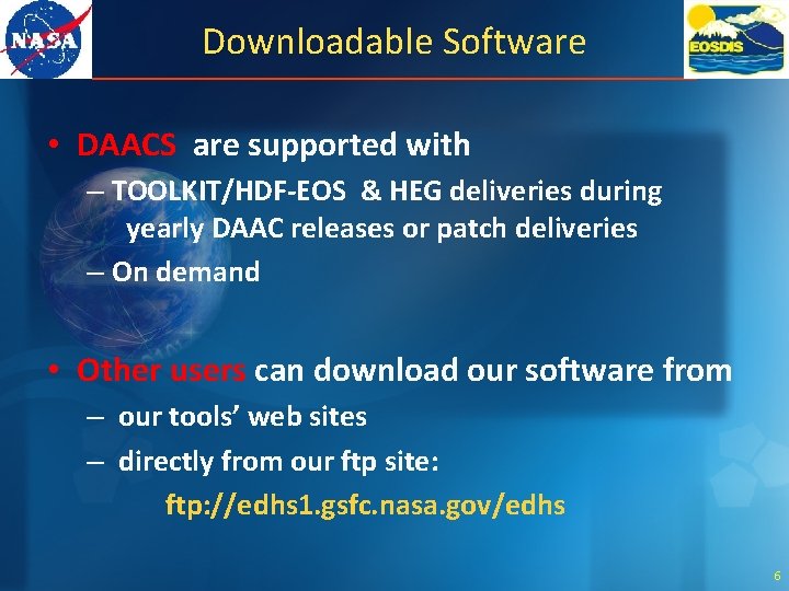Downloadable Software • DAACS are supported with – TOOLKIT/HDF-EOS & HEG deliveries during yearly