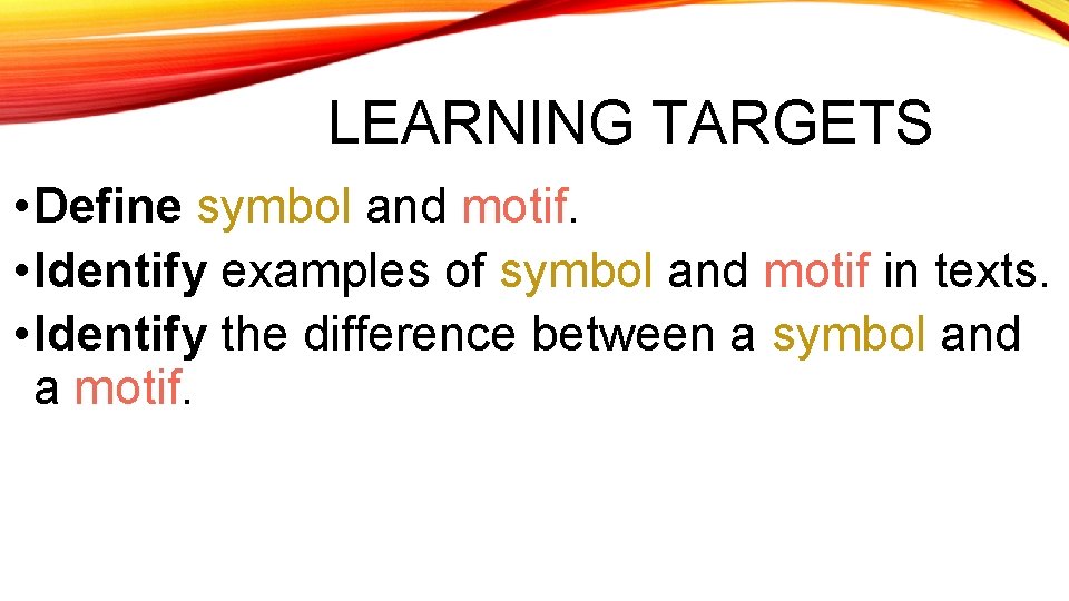 LEARNING TARGETS • Define symbol and motif. • Identify examples of symbol and motif