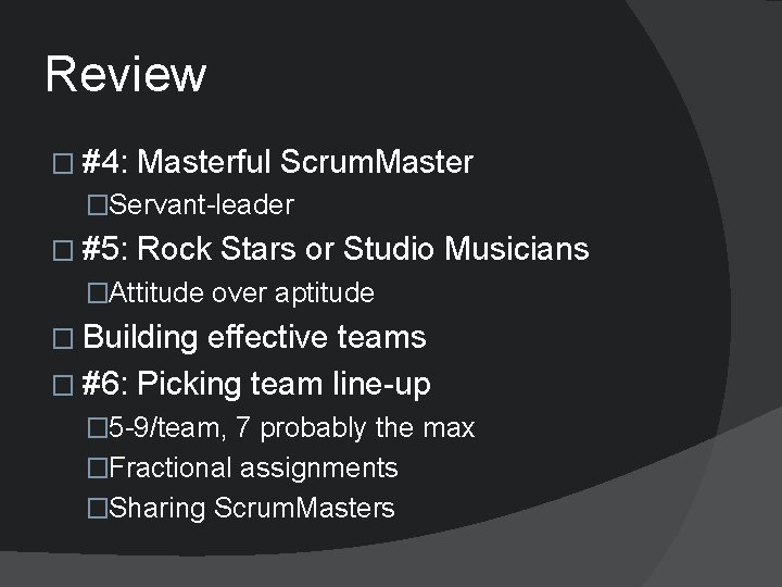 Review � #4: Masterful Scrum. Master �Servant-leader � #5: Rock Stars or Studio Musicians