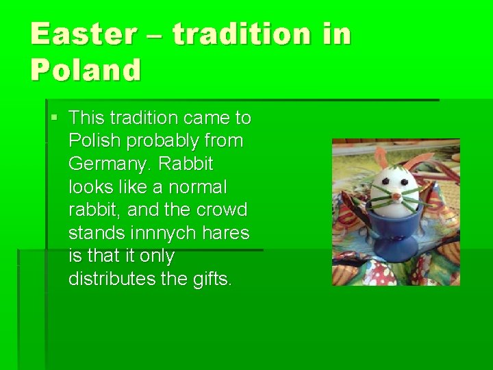 Easter – tradition in Poland § This tradition came to Polish probably from Germany.