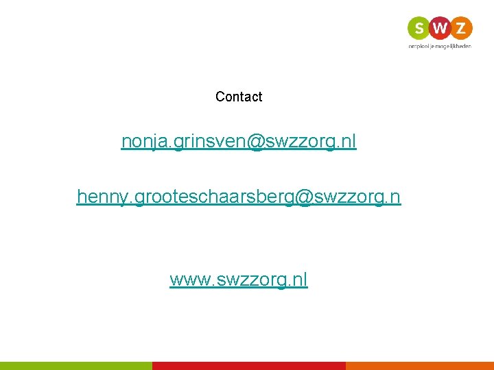 Contact nonja. grinsven@swzzorg. nl henny. grooteschaarsberg@swzzorg. n www. swzzorg. nl 