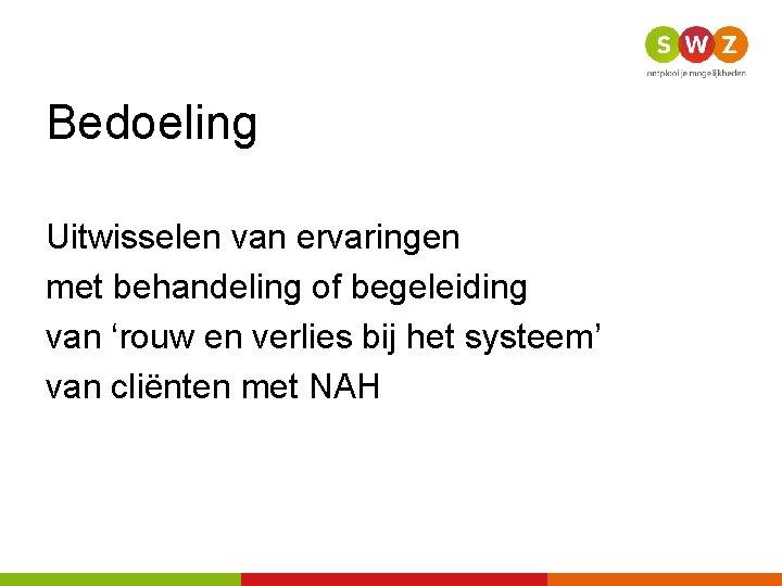 Bedoeling Uitwisselen van ervaringen met behandeling of begeleiding van ‘rouw en verlies bij het