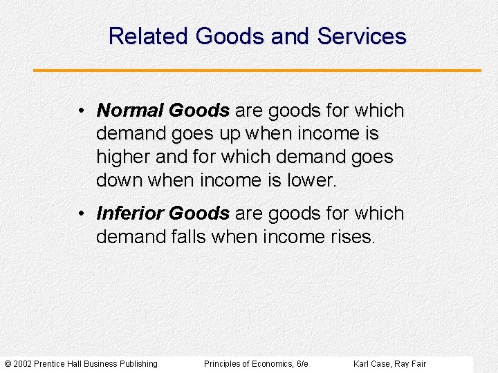 Related Goods and Services • Normal Goods are goods for which demand goes up