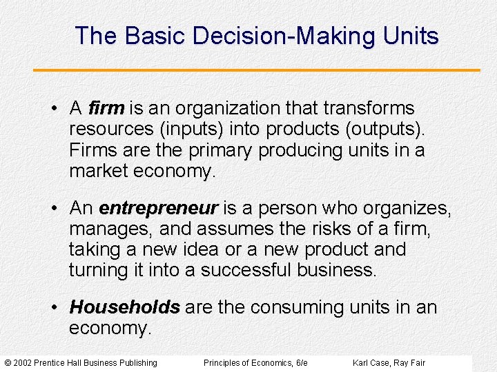 The Basic Decision-Making Units • A firm is an organization that transforms resources (inputs)