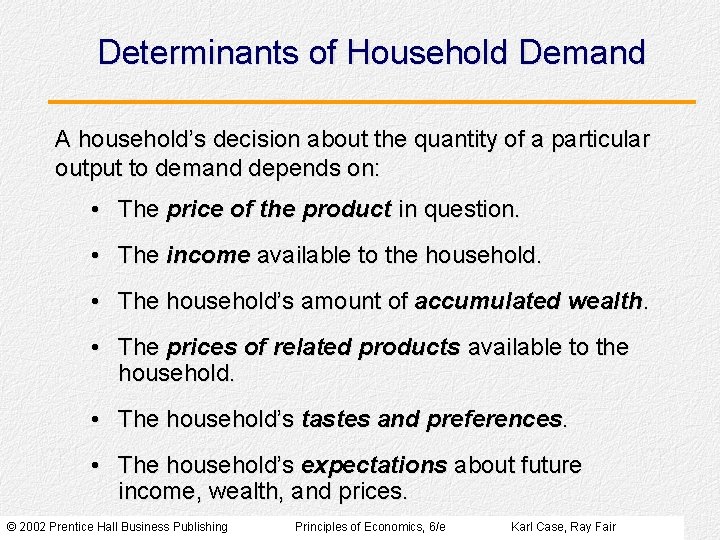 Determinants of Household Demand A household’s decision about the quantity of a particular output