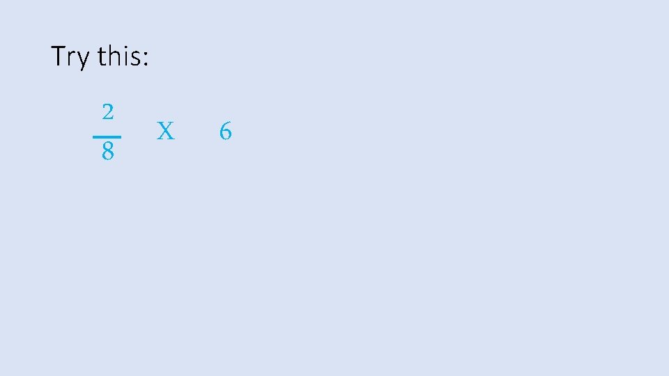 Try this: 2 8 X 6 