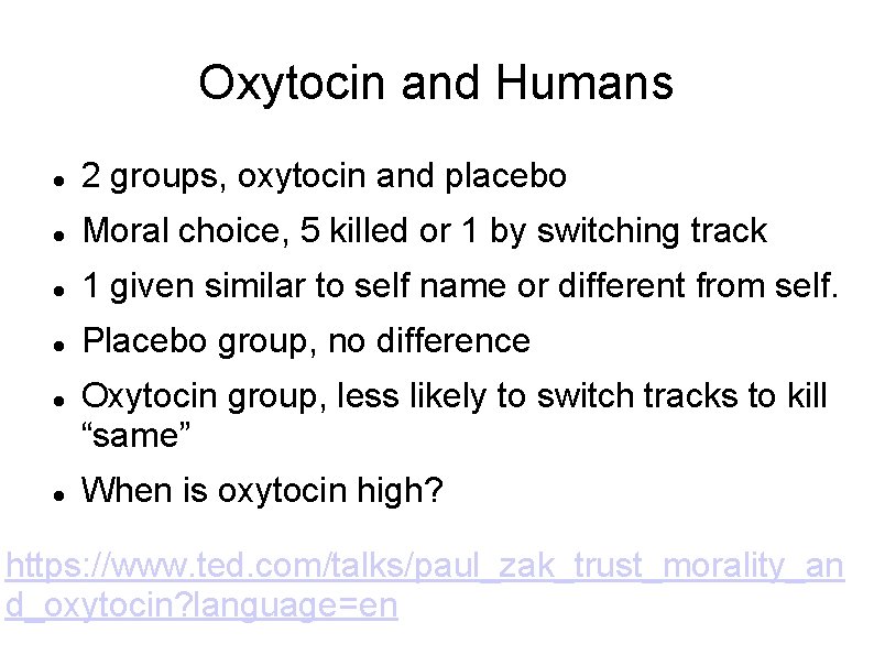 Oxytocin and Humans 2 groups, oxytocin and placebo Moral choice, 5 killed or 1