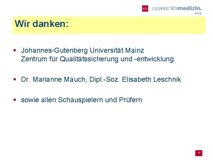 Wir danken: § Johannes-Gutenberg Universität Mainz Zentrum für Qualitätssicherung und -entwicklung § Dr. Marianne