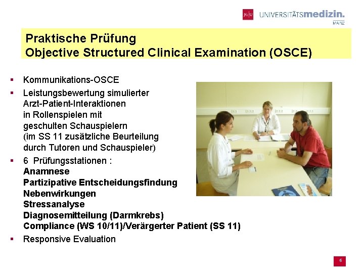Praktische Prüfung Objective Structured Clinical Examination (OSCE) § § Kommunikations-OSCE Leistungsbewertung simulierter Arzt-Patient-Interaktionen in