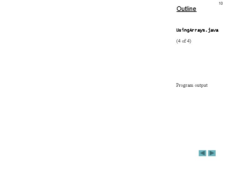 Outline Using. Arrays. java (4 of 4) Program output 10 Outline Using. Arrays. java (4 of 4) Program output 10