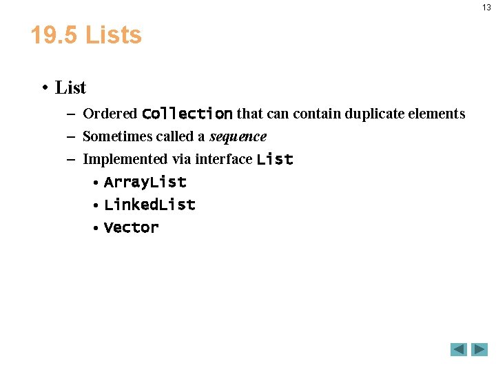13 19. 5 Lists • List – Ordered Collection that can contain duplicate elements 13 19. 5 Lists • List – Ordered Collection that can contain duplicate elements