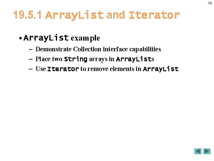 14 19. 5. 1 Array. List and Iterator • Array. List example – Demonstrate 14 19. 5. 1 Array. List and Iterator • Array. List example – Demonstrate
