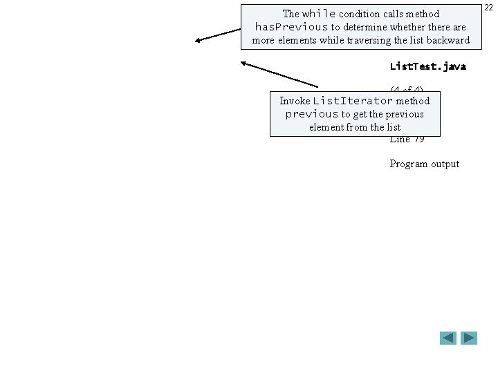 The while condition calls method Outline has. Previous to determine whethere are more elements The while condition calls method Outline has. Previous to determine whethere are more elements