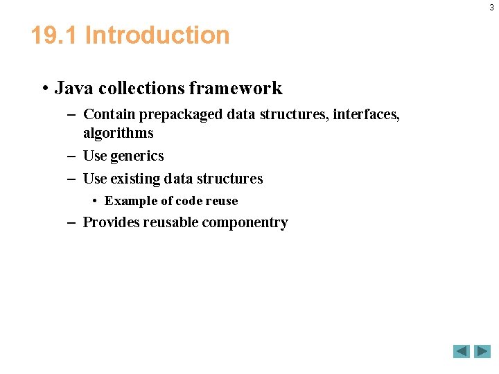 3 19. 1 Introduction • Java collections framework – Contain prepackaged data structures, interfaces, 3 19. 1 Introduction • Java collections framework – Contain prepackaged data structures, interfaces,
