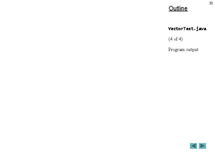 Outline Vector. Test. java (4 of 4) Program output 30 Outline Vector. Test. java (4 of 4) Program output 30
