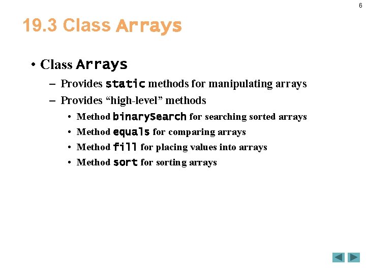 6 19. 3 Class Arrays • Class Arrays – Provides static methods for manipulating 6 19. 3 Class Arrays • Class Arrays – Provides static methods for manipulating