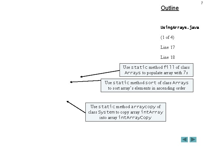 Outline Using. Arrays. java (1 of 4) Line 17 Line 18 Use static method. Outline Using. Arrays. java (1 of 4) Line 17 Line 18 Use static method.