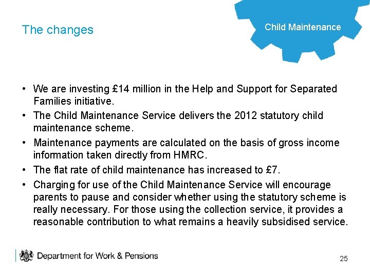 The changes Child Appeals Maintenance Reform • We are investing £ 14 million in