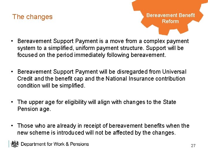 The changes Bereavement Legacy Benefits Benefit Reform • Bereavement Support Payment is a move