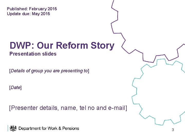 Published: February 2015 Update due: May 2015 DWP: Our Reform Story Presentation slides [Details