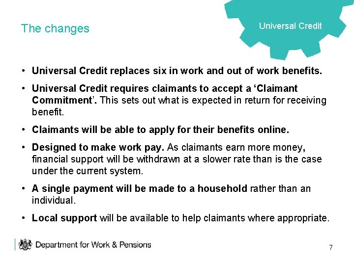 The changes Universal Credit • Universal Credit replaces six in work and out of