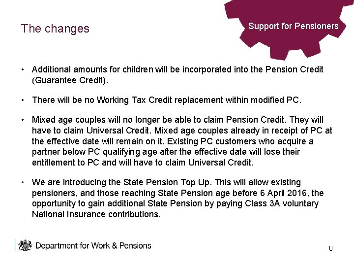 The changes Support for Pensioners • Additional amounts for children will be incorporated into