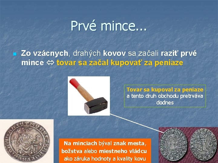 Prvé mince. . . n Zo vzácnych, drahých kovov sa začali raziť prvé mince