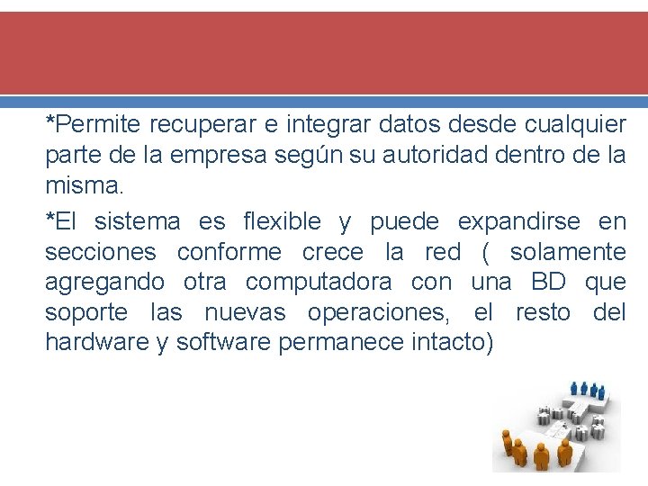 *Permite recuperar e integrar datos desde cualquier parte de la empresa según su autoridad