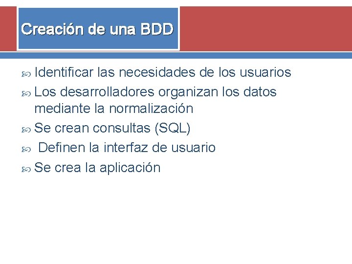 Creación de una BDD Identificar las necesidades de los usuarios Los desarrolladores organizan los