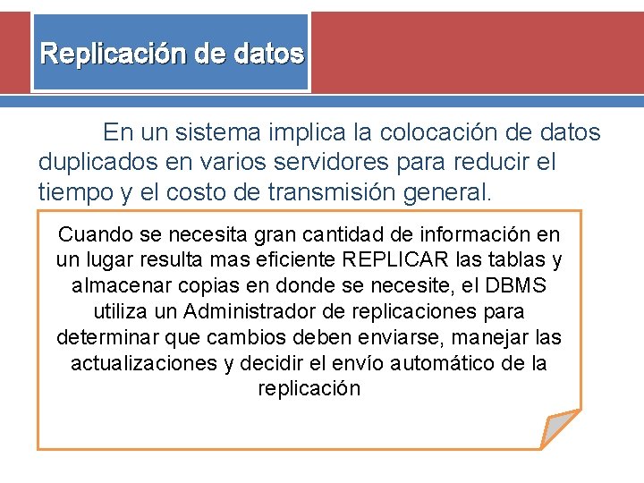 Replicación de datos En un sistema implica la colocación de datos duplicados en varios