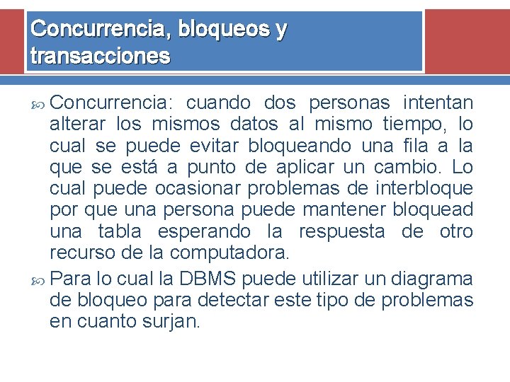 Concurrencia, bloqueos y transacciones Concurrencia: cuando dos personas intentan alterar los mismos datos al