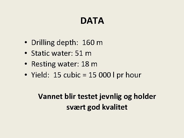 DATA • • Drilling depth: 160 m Static water: 51 m Resting water: 18