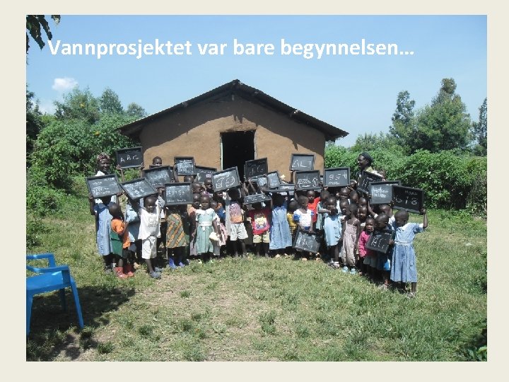 Vannprosjektet var bare begynnelsen… 